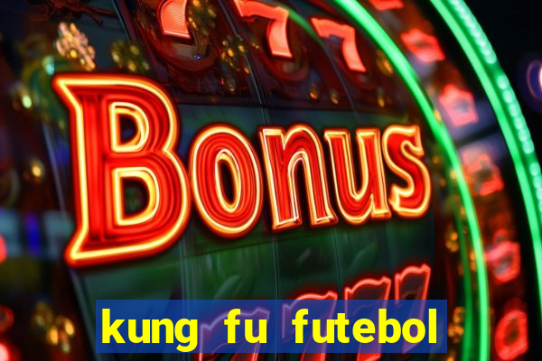 kung fu futebol clube online dublado